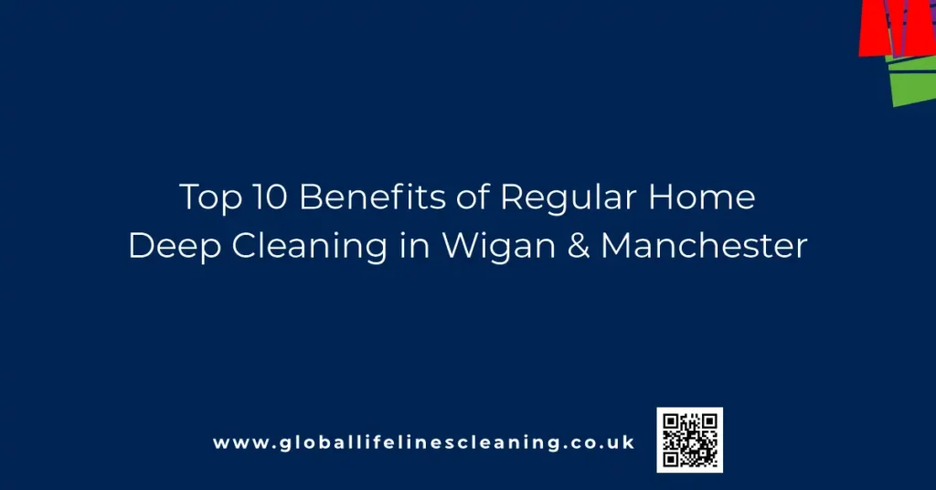 Benefits of Regular Home Deep Cleaning in the UK.